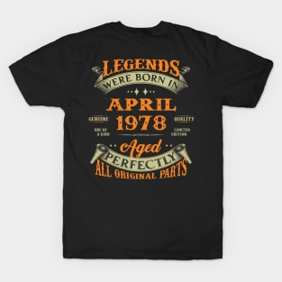 Legend Was Born In April 1978 Aged Perfectly Original Parts T-Shirt